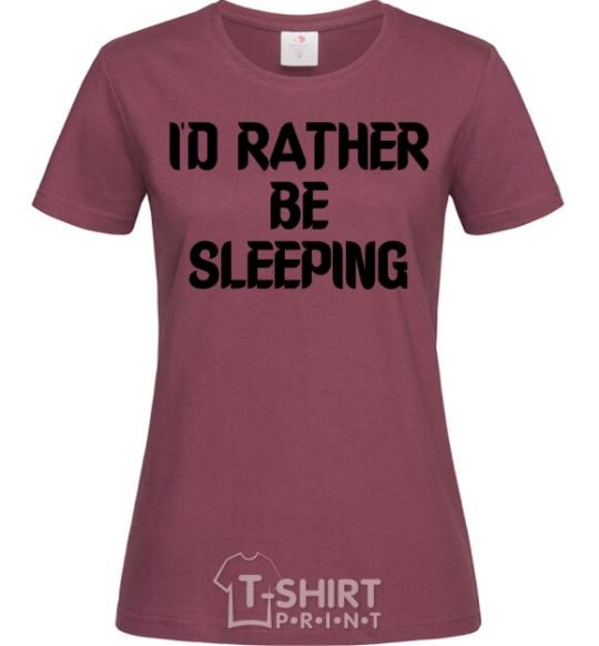 Women's T-shirt I'd rather be sleeping burgundy фото