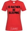 Women's T-shirt I'd rather be sleeping red фото