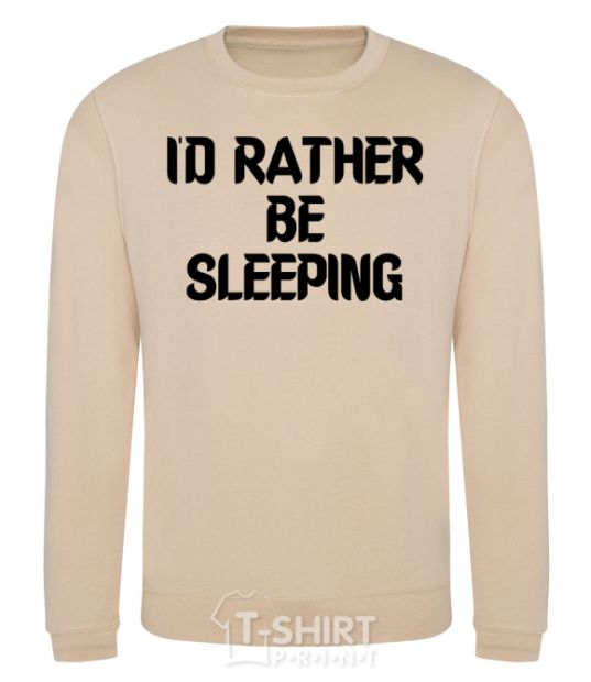 Sweatshirt I'd rather be sleeping sand фото