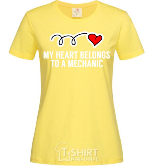 Women's T-shirt My heart belongs to a mechanic cornsilk фото