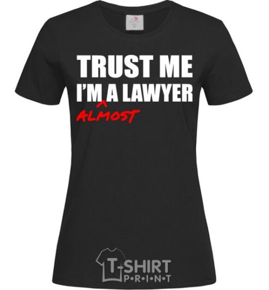 Женская футболка Trust me i'm almost lawyer Черный фото