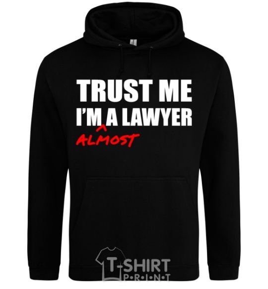 Мужская толстовка (худи) Trust me i'm almost lawyer Черный фото