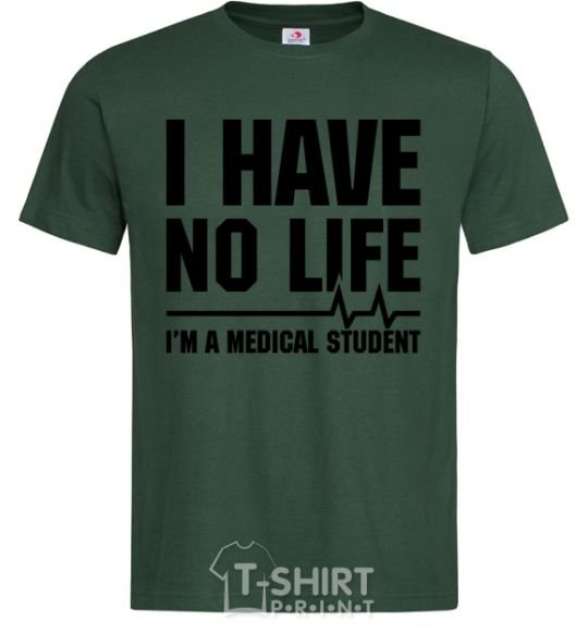 Мужская футболка I have no life i'm a medical student Темно-зеленый фото