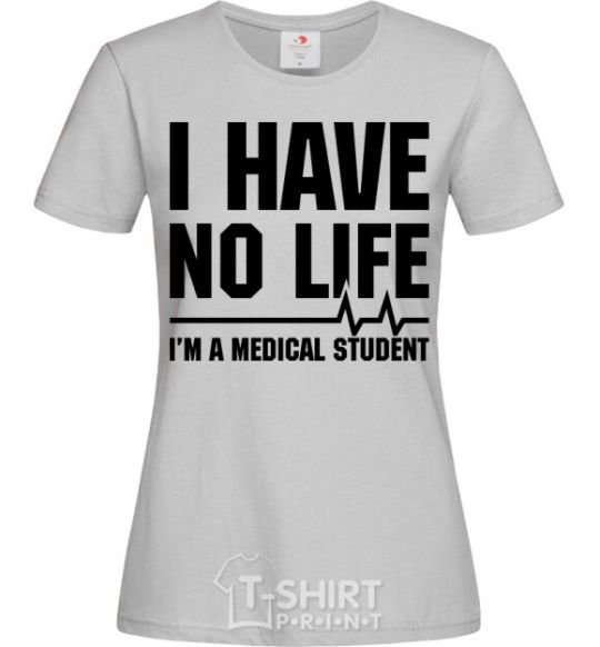 Women's T-shirt I have no life i'm a medical student grey фото