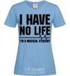 Women's T-shirt I have no life i'm a medical student sky-blue фото