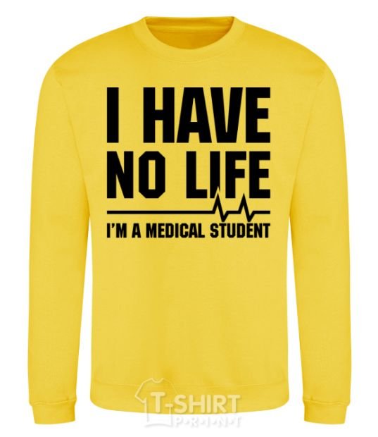 Sweatshirt I have no life i'm a medical student yellow фото