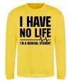 Sweatshirt I have no life i'm a medical student yellow фото