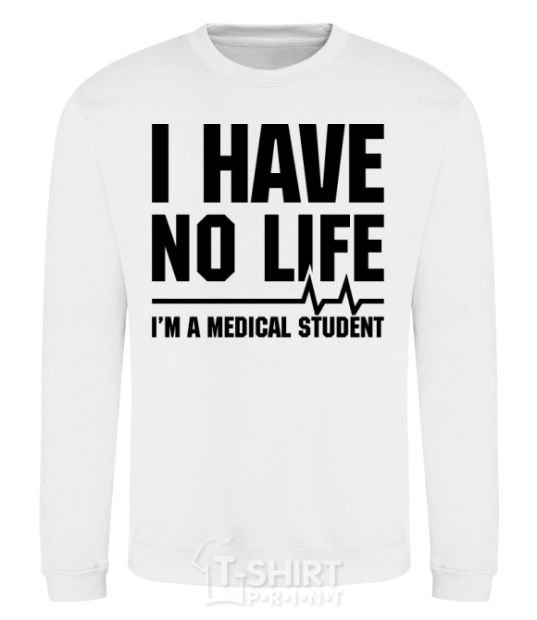 Sweatshirt I have no life i'm a medical student White фото