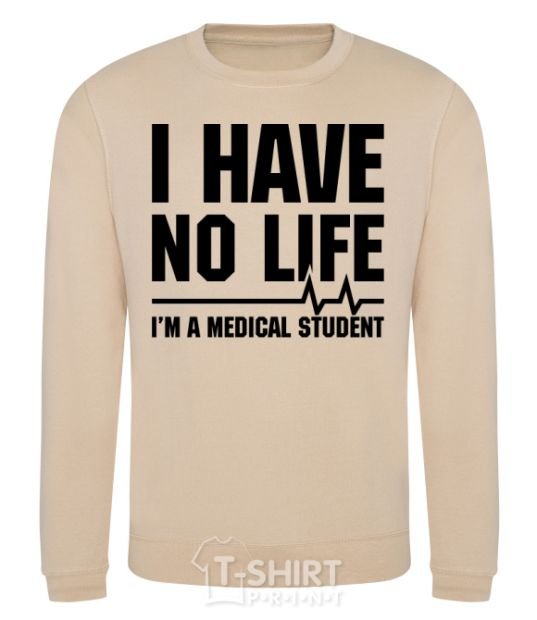 Sweatshirt I have no life i'm a medical student sand фото