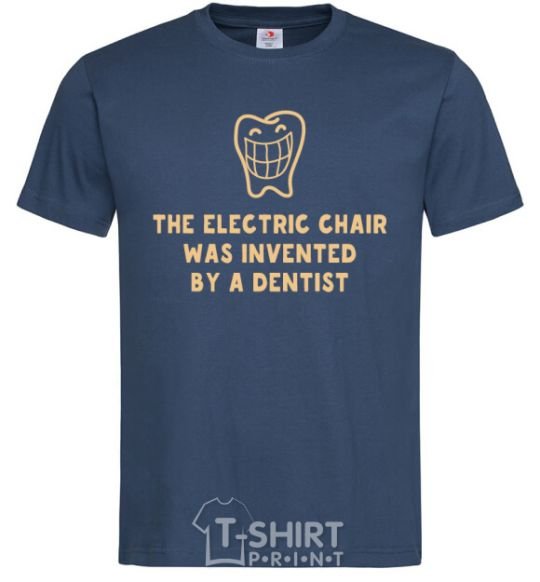 Men's T-Shirt The electric chair was invented by a dentist navy-blue фото