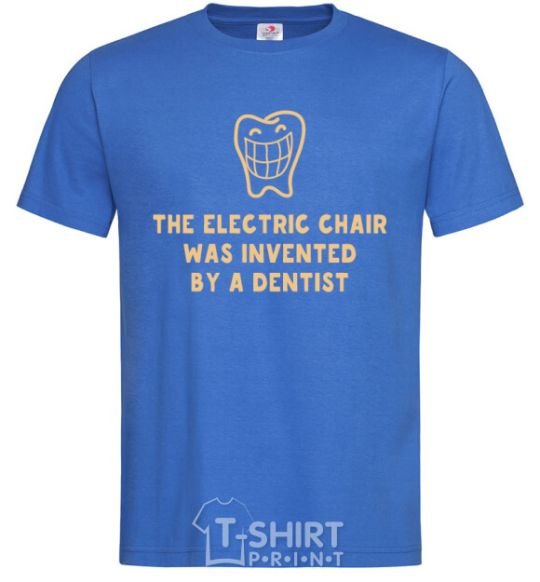 Men's T-Shirt The electric chair was invented by a dentist royal-blue фото