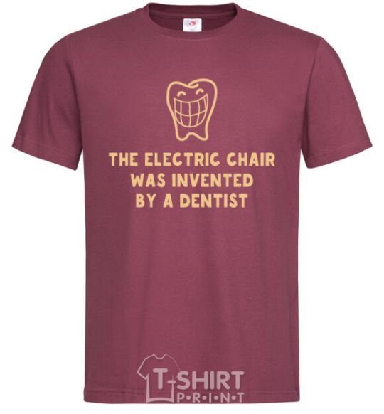 Men's T-Shirt The electric chair was invented by a dentist burgundy фото