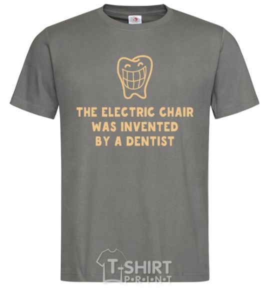 Men's T-Shirt The electric chair was invented by a dentist dark-grey фото