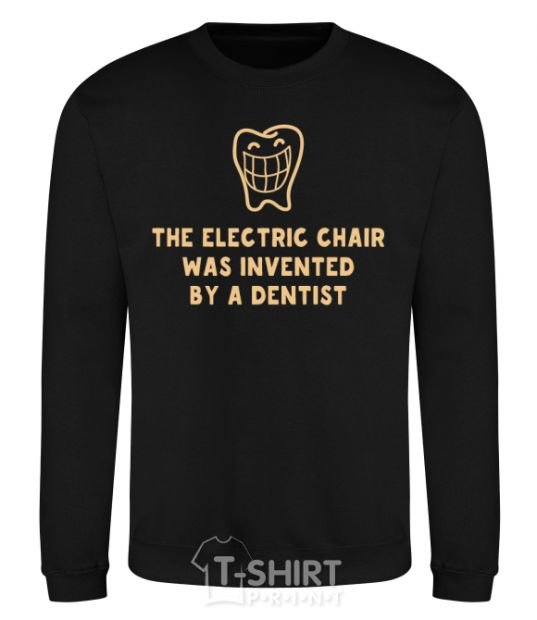 Свитшот The electric chair was invented by a dentist Черный фото