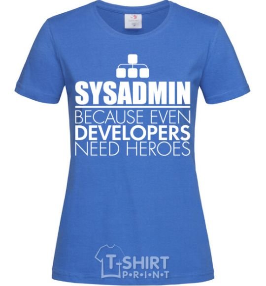 Women's T-shirt Sysadmin because even developers need a hero royal-blue фото