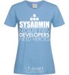 Women's T-shirt Sysadmin because even developers need a hero sky-blue фото