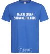 Мужская футболка Talk is cheep Ярко-синий фото