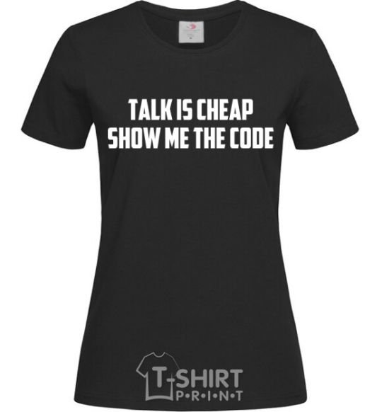 Женская футболка Talk is cheep Черный фото