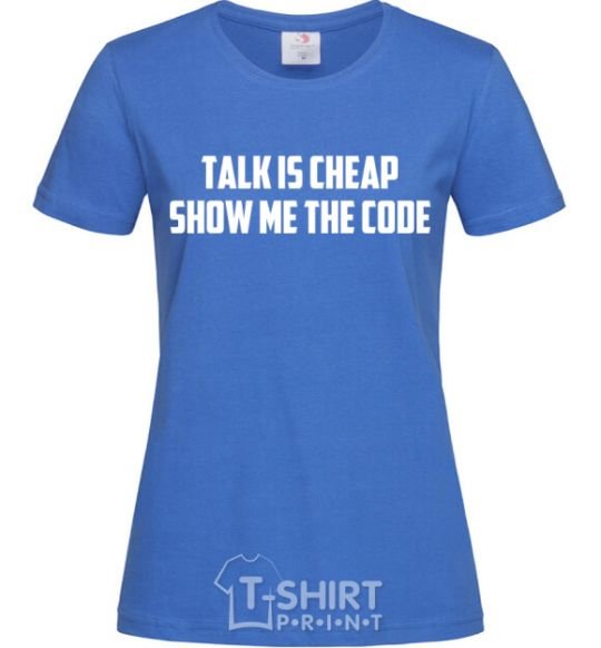 Women's T-shirt Talk is cheep royal-blue фото