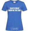 Women's T-shirt Talk is cheep royal-blue фото