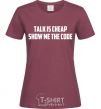 Женская футболка Talk is cheep Бордовый фото