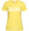 Женская футболка Talk is cheep Лимонный фото
