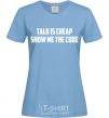 Women's T-shirt Talk is cheep sky-blue фото