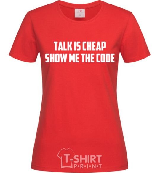 Женская футболка Talk is cheep Красный фото