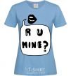 Women's T-shirt R u mine sky-blue фото