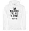 Men`s hoodie I'm not afraid i was born to do this White фото