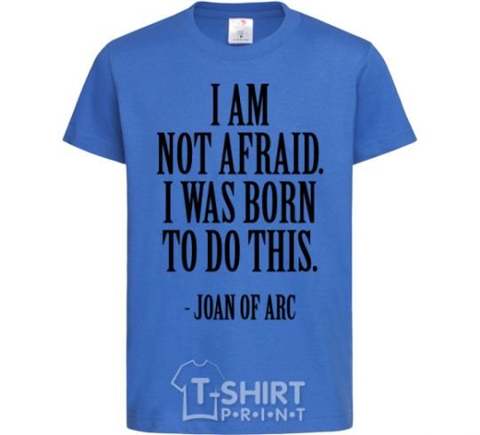 Kids T-shirt I'm not afraid i was born to do this royal-blue фото