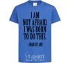 Kids T-shirt I'm not afraid i was born to do this royal-blue фото