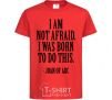 Kids T-shirt I'm not afraid i was born to do this red фото