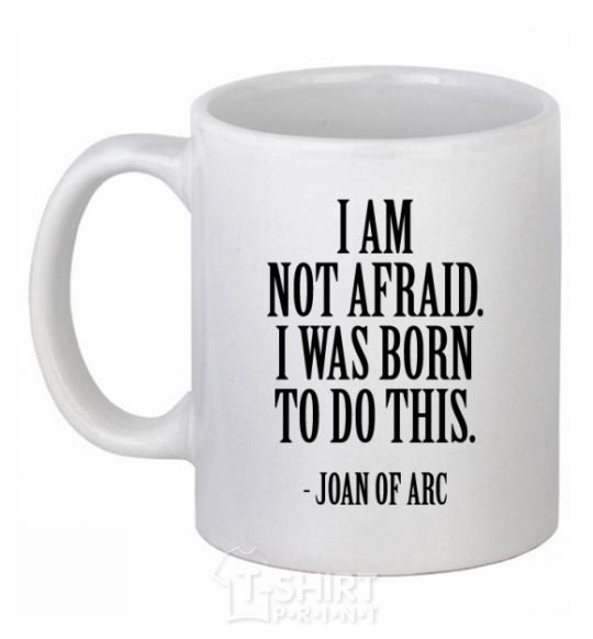 Ceramic mug I'm not afraid i was born to do this White фото