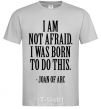 Men's T-Shirt I'm not afraid i was born to do this grey фото