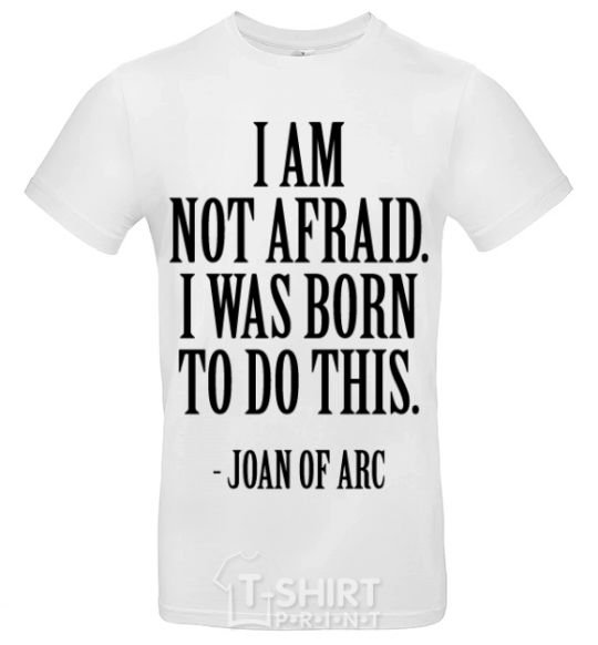 Men's T-Shirt I'm not afraid i was born to do this White фото