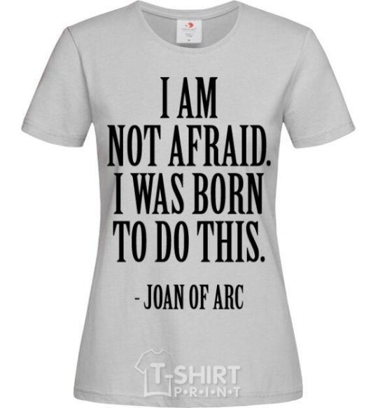 Women's T-shirt I'm not afraid i was born to do this grey фото