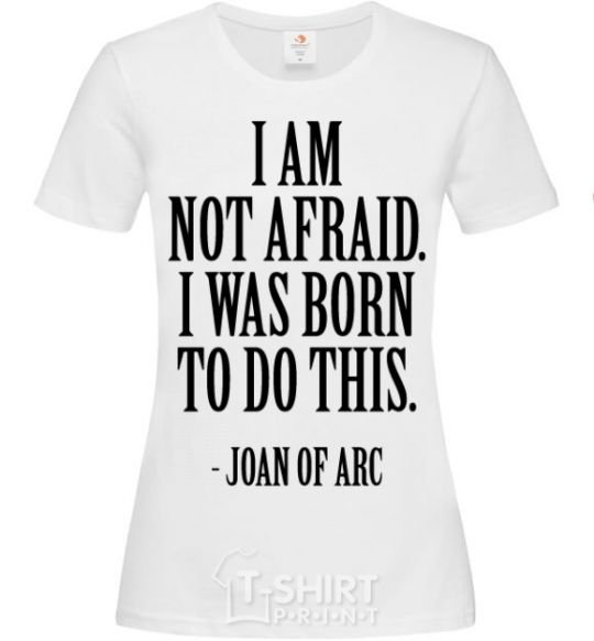 Women's T-shirt I'm not afraid i was born to do this White фото