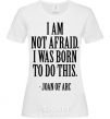 Women's T-shirt I'm not afraid i was born to do this White фото