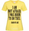 Women's T-shirt I'm not afraid i was born to do this cornsilk фото