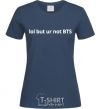 Women's T-shirt Lol but ur not BTS navy-blue фото