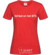 Women's T-shirt Lol but ur not BTS red фото