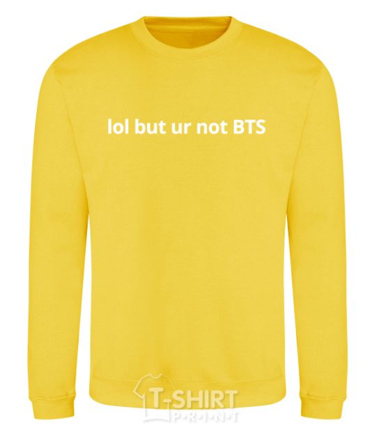 Sweatshirt Lol but ur not BTS yellow фото