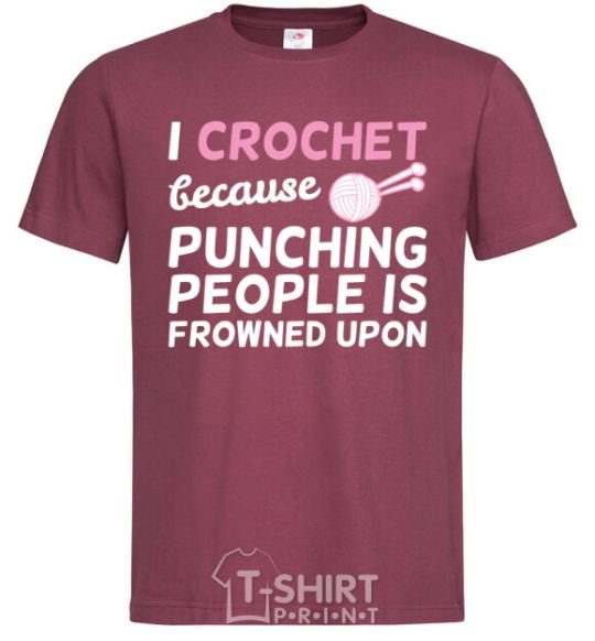 Men's T-Shirt I Crochet because punching people frowned upon burgundy фото