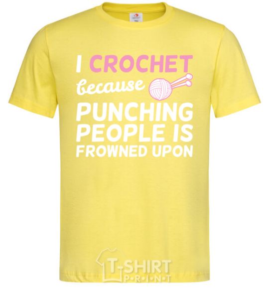 Men's T-Shirt I Crochet because punching people frowned upon cornsilk фото