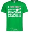 Men's T-Shirt I Crochet because punching people frowned upon kelly-green фото