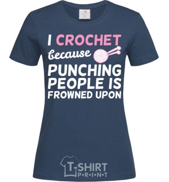 Women's T-shirt I Crochet because punching people frowned upon navy-blue фото