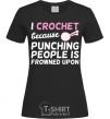 Женская футболка I Crochet because punching people frowned upon Черный фото