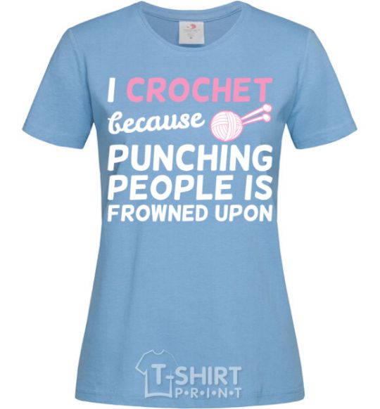 Women's T-shirt I Crochet because punching people frowned upon sky-blue фото