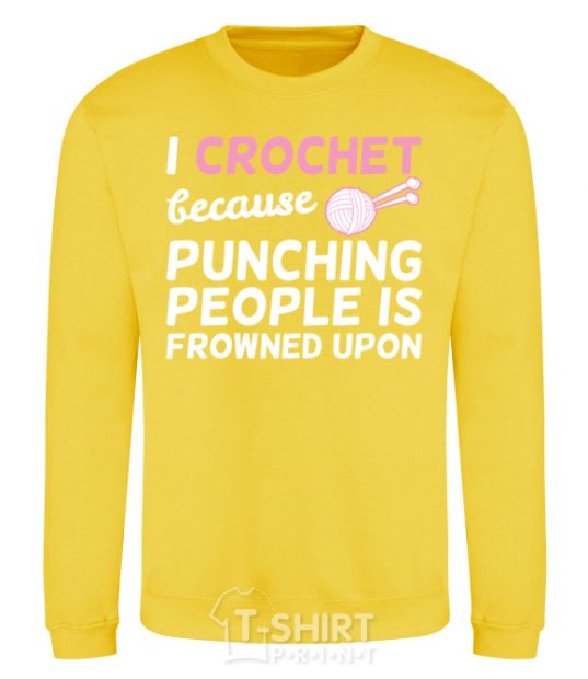 Свитшот I Crochet because punching people frowned upon Солнечно желтый фото